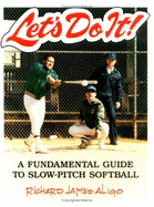 Let's Do It!: A Fundamental Guide to Slow-Pitch Soft-Ball - Aligo, Richard James