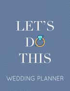 Let's Do This: Wedding Planner Book and Organizer with Checklists, Guest List and Seating Chart