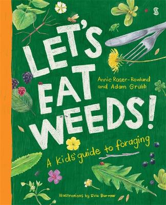 Let's Eat Weeds!: a kids' guide to foraging - Raser-Rowland, Annie, and Grubb, Adam