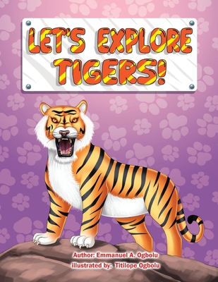 Let's Explore Tigers! - Ogbolu, Titilope, and Ogbolu, Emmanuel A