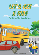 Let's Get a Ride: TJ Cat and the Superheroes (Fully Illustrated)