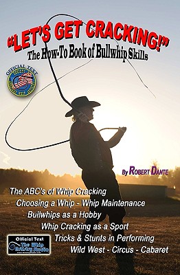 Let's Get Cracking!: The How-To Book of Bullwhip Skills - Dante, Robert