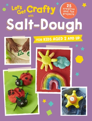Let's Get Crafty with Salt-Dough: 25 Creative and Fun Projects for Kids Aged 2 and Up - CICO Kidz (Compiled by)