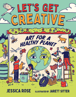 Let's Get Creative: Art for a Healthy Planet - Rose, Jessica