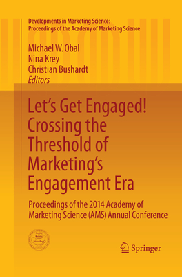 Let's Get Engaged! Crossing the Threshold of Marketing's Engagement Era: Proceedings of the 2014 Academy of Marketing Science (Ams) Annual Conference - Obal, Michael W (Editor), and Krey, Nina (Editor), and Bushardt, Christian (Editor)