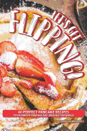 Let's Get Flipping!: 40 Perfect Pancake Recipes to Celebrate Pancake Day Around the World