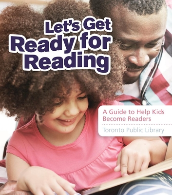 Let's Get Ready for Reading: A Guide to Help Kids Become Readers - Toronto Public Library (Creator)