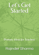 Let's Get Started: Primary Ideas for Teachers