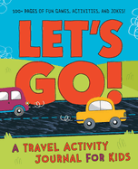 Let's Go: A Travel Activity Journal for Kids: 100+ Fun Games, Activities, and Jokes!