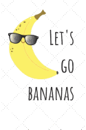 Let's Go Bananas: Banana Journal / Lined Notebook To Write in / Size 6x9