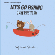 Let's go fishing &#25105;&#20204;&#21435;&#38035;&#40060;: Dual Language Edition Chinese simplified-English