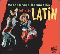 Lets Go Latin: Vocal Group Harmonies - Various Artists