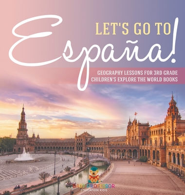 Let's Go to Espaa! Geography Lessons for 3rd Grade Children's Explore the World Books - Baby Professor