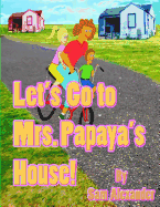 Let's Go to Mrs. Papaya's House: Mrs. Papaya