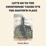 Let's Go to the Courthouse 'Cause It's the Happin'n Place!