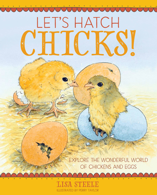 Let's Hatch Chicks!: Explore the Wonderful World of Chickens and Eggs - Steele, Lisa