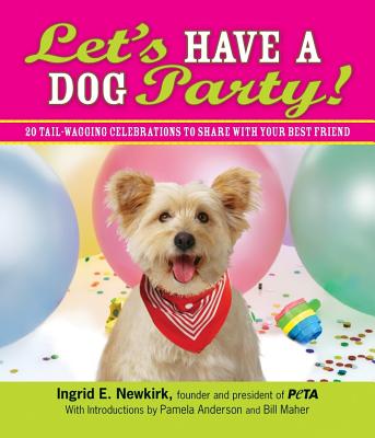 Let's Have a Dog Party!: 20 Tailwagging Celebrations to Share with Your Best Friend - Newkirk, Ingrid E