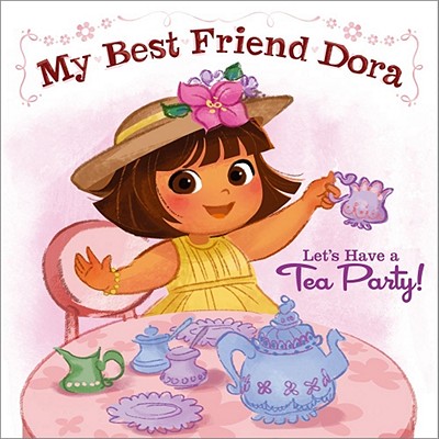 Let's Have a Tea Party!: My Best Friend Dora - Oliver, Ilanit