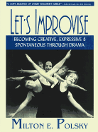 Let's Improvise: Becoming Creative Expressive and Spontaneous Through Drama
