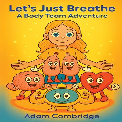 Let's just Breathe: A Body Team Adventure - Combridge, Adam