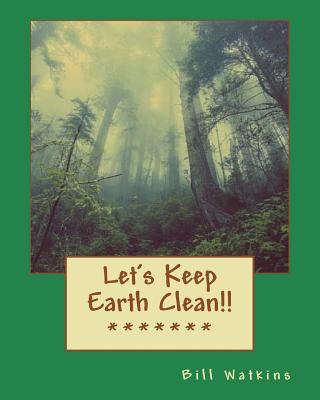 Let's Keep Earth Clean!! - Watkins, Bill