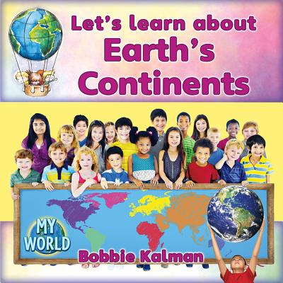 Let's Learn about Earth's Continents - Kalman, Bobbie