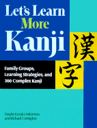 Let's Learn More Kanji: Family Groups, Learning Strategies, & 300 Complex Kanji - Mitamura, Yasuko Kosaka, and Covington, Richard