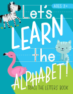 Let's Learn the Alphabet: Trace the Letters Book: Animal Theme Handwriting & Sight Words Practice Workbook for Preschool & Pre-Kindergarten Boys & Girls (Ages 3-5 Reading & Writing)