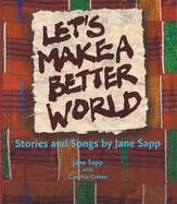Let's Make a Better World: Stories and Songs by Jane Sapp