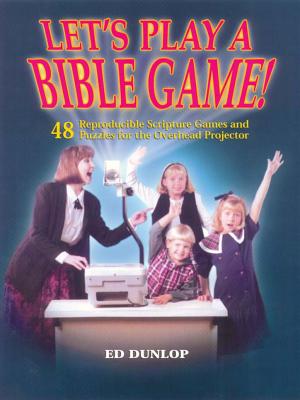 Let's Play a Bible Game!: 48 Reproducible Scripture Games and Puzzles for the Overhead Projector - Dunlop, Ed, and Wray, Rhonda (Editor)
