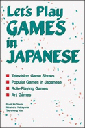 Let's Play Games in Japanese: A Collection of Games & Teacher AIDS