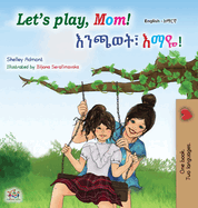 Let's play, Mom! (English Amharic Bilingual Children's Book)