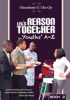 Let's Reason Together-Youth's A-Z. (Book 2) - Ola-Ojo, Oluwakemi O