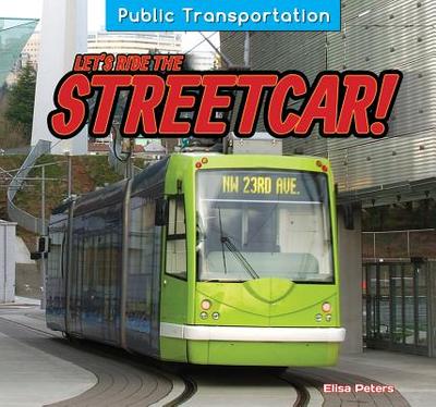 Let's Ride the Streetcar! - Peters, Elisa