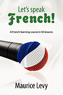 Let's Speak French!: A French Learning Course in 50 Lessons
