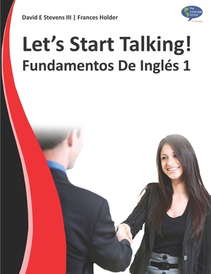 Let's Start Talking! Fundamentos De Ingl?s 1 - Holder, Frances, and Sposito, Irina (Editor), and Vallejo, Pedro (Editor)