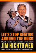 Let's Stop Beating Around the Bush: More Political Subversion from Jim Hightower