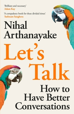 Let's Talk: How to Have Better Conversations - Arthanayake, Nihal
