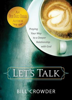 Let's Talk: Praying Your Way to a Deeper Relationship with God - Crowder, Bill, Mr.