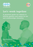 Let's Work Together: A Practical Guide for Schools to Involve Parents and Carers in Sex and Relationships Education