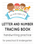 Letter and Number Tracing Book for Kids Ages 3-5: Handwriting Practice Notebook for Preschool And Kindergarten