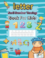 Letter and Number Tracing Book for Kids Ages 3-5: Writing Books for Kids - Preschool Writing Workbook with Sight Words for Pre K, Kindergarten and Kids Ages 3-5 - Practice for Kids with Pen Control, Line Tracing, Letters and Numbers - Trace Letters