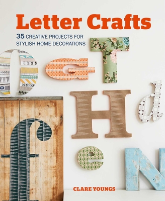 Letter Crafts: 35 Creative Projects for Stylish Home Decorations - Youngs, Clare