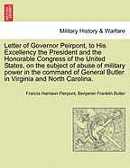 Letter of Governor Peirpont, to His Excellency the President and the Honorable Congress of the United States, on the Subject of Abuse of Military Power in the Command of General Butler in Virginia and North Carolina.