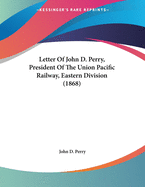 Letter of John D. Perry, President of the Union Pacific Railway, Eastern Division (1868)