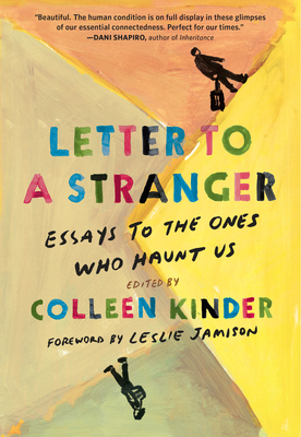 Letter to a Stranger: Essays to the Ones Who Haunt Us - Kinder, Colleen (Editor), and Jamison, Leslie (Foreword by)