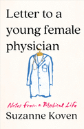Letter to a Young Female Physician: Notes from a Medical Life