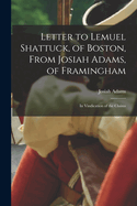 Letter to Lemuel Shattuck, of Boston, from Josiah Adams, of Framingham: In Vindication of the Claims