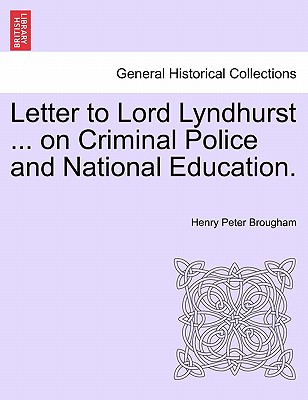 Letter to Lord Lyndhurst ... on Criminal Police and National Education. - Brougham, Henry Peter