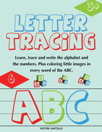 Letter Tracing and Numbers ABC: (Learn, Trace and write the Alphabet and the Numbers. Plus coloring little images in every word of the ABC.